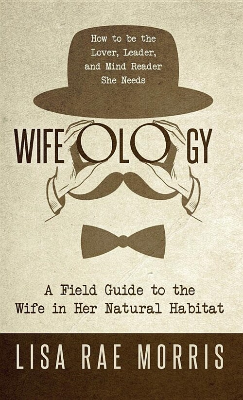 Wifeology: A Field Guide to the Wife in Her Natural Habitat (Hardcover)