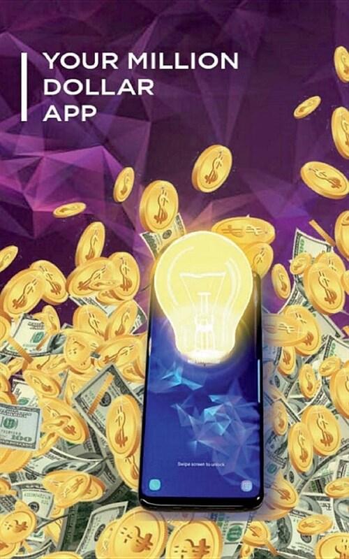 Your Million Dollar App: Everything You Need to Know about a Mobile App (Paperback)