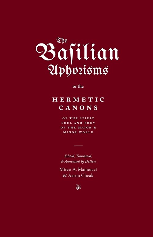 The Basilian Aphorisms: Or the Hermetic Canons of the Spirit, Soul, and Body of the Major and Minor World (Paperback)