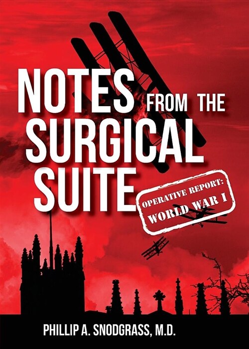 Notes from the Surgical Suite: Operative Report: World War I (Paperback)