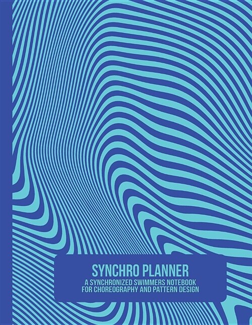 Synchro Planner: A Synchronized Swimmers Notebook for Choreography and Pattern Design (Paperback)
