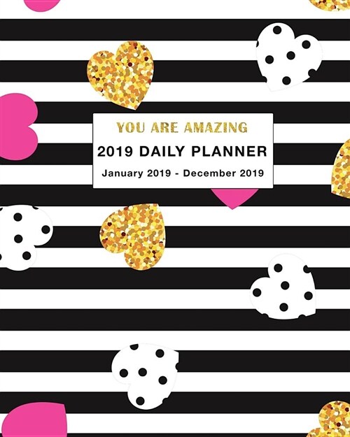 2019 Daily Planner You Are Amazing: Daily, Weekly and Monthly Planner January 2019 - December 2019 (Paperback)