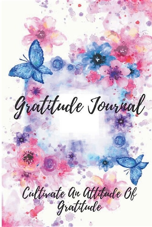 Gratitude Journal: A 53 Week Guide to Cultivate an Attitude of Gratitude (Paperback)