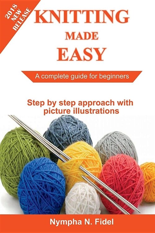 Knitting Made Easy: A Complete Guide for Beginners - Step by Step Approach with Pictures Illustration (Paperback)