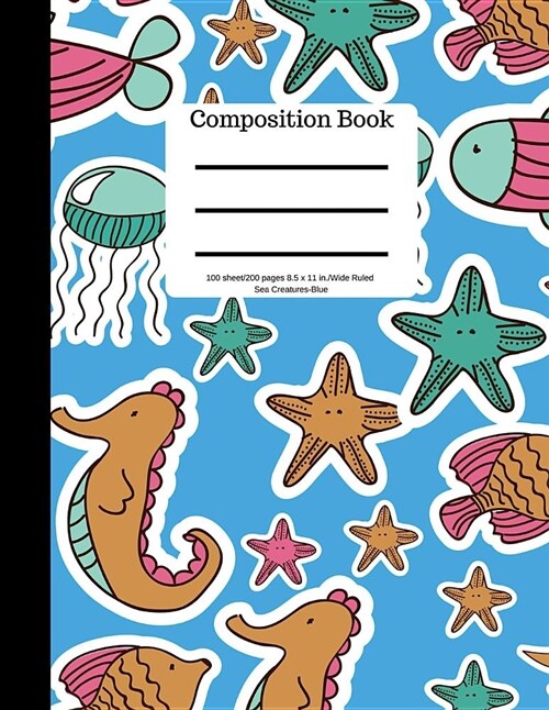 Composition Book 100 Sheet/200 Pages 8.5 X 11 In.-Wide Ruled-Sea Creatures-Blue: Seahorse Jellyfish Fish Starfish Notebook for School Kids - Student J (Paperback)