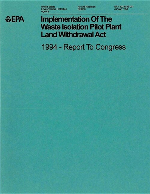 Implementation of the Waste Isolation Pilot Plant Land Withdrawal ACT: 1994 Report to Congress (Paperback)