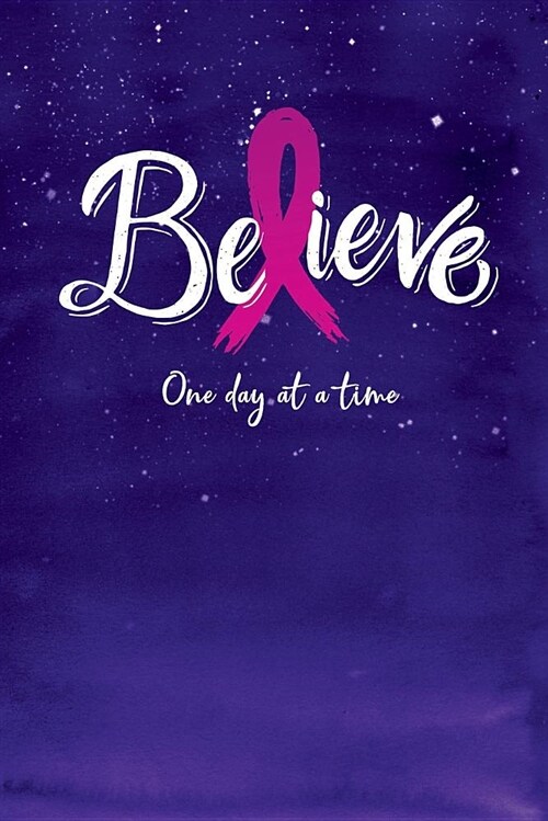 Believe One Day at a Time: Blank Lines Journal for Breast Cancer Patient with Pink Ribbon for Stressful Time (Paperback)
