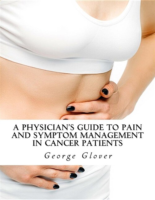 A Physicians Guide to Pain and Symptom Management in Cancer Patients (Paperback)