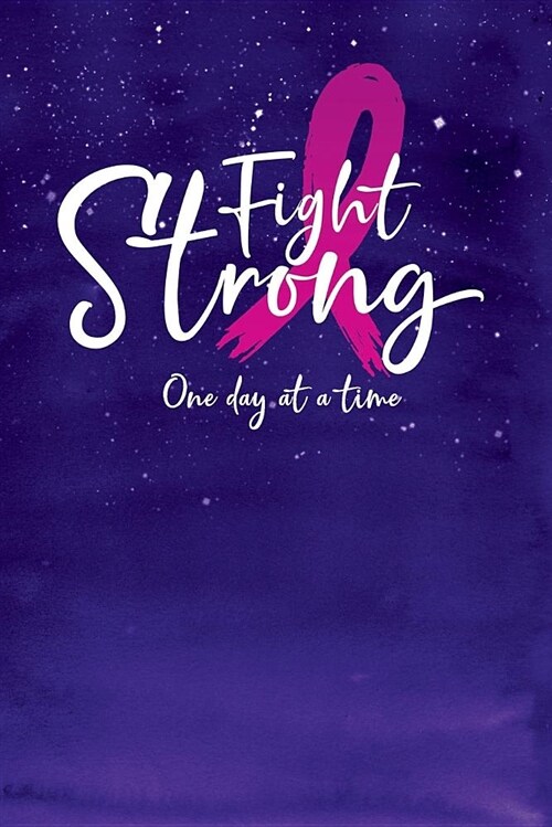 Fight Strong One Day at a Time: Blank Lines Journal for Breast Cancer Patient with Pink Ribbon for Stressful Time Gift (Paperback)