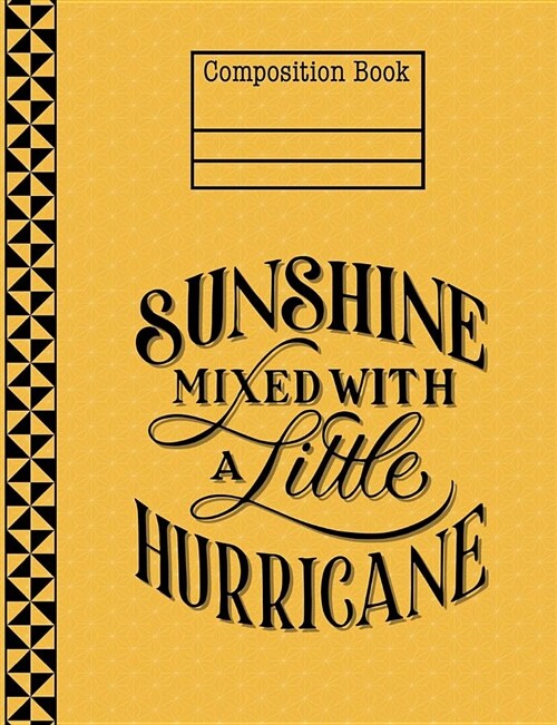 Sunshine Mixed with a Little Hurricane Yellow Composition Notebook - Wide Ruled: 130 Pages 7.44 X 9.69 Lined Writing Paper School Student Teacher Diar (Paperback)