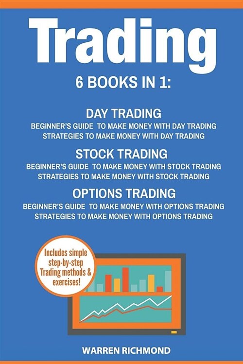 Trading: 6 Books in 1: Beginners Guide + Strategies to Make Money with Day Trading, Options Trading and Stock Trading (Paperback)
