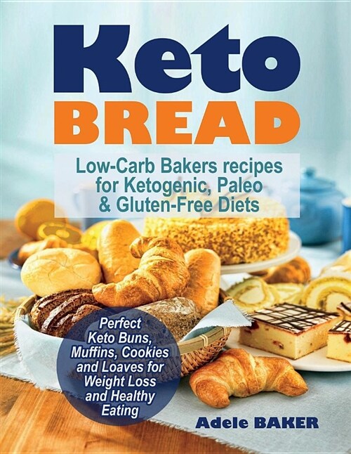 Keto Bread: Low-Carb Bakers Recipes for Ketogenic, Paleo, & Gluten-Free Diets. Perfect Keto Buns, Muffins, Cookies and Loaves for (Paperback)