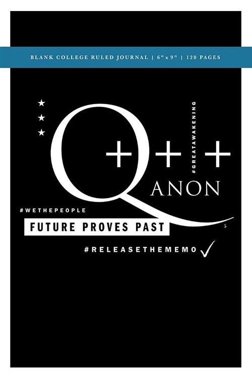 Q Anon +++ Future Proves Past Blank College Ruled Journal 6x9: 120 Creme Pages (60 Spreads) / 1/4 Spaced Rule Lines / Notebook for Researchers, Write (Paperback)