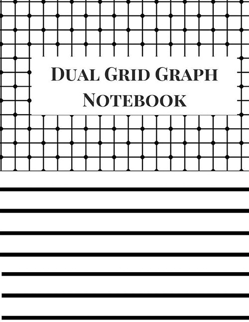 Dual Grid Graph Notebook: 4x4 Half Lined Half Graph Paper Notebook, Graph Paper and Lined Paper Notebook. 100 Pages. 8.5 X 11 Size. Black and Wh (Paperback)