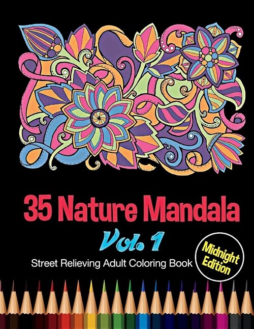 35 Nature Mandala: Midnight Edition Street Relieving Adult Coloring Book Vol. 1: 35 Unique Natural Mandala Designs and Stress Relieving P (Paperback)