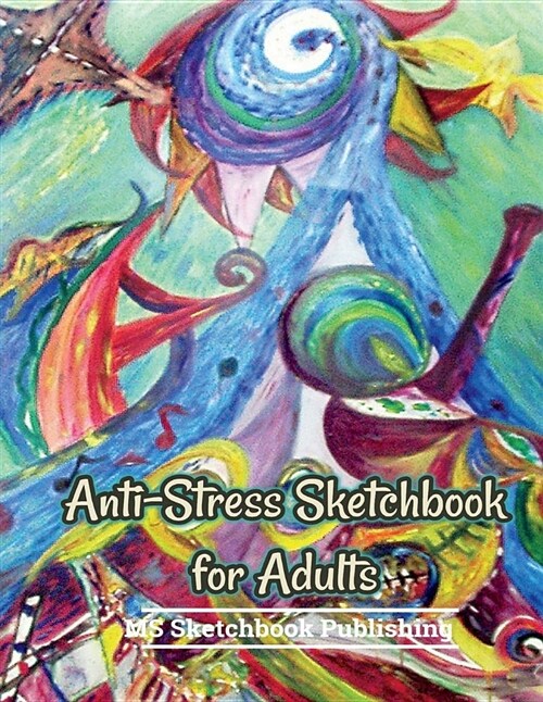 Anti-Stress Sketchbook for Adults: Anti-Stress Art Journal for Adults (8.5x11 Inches, Beautiful Oil Painting Cover), Drawing & Sketchbook for Adults, (Paperback)