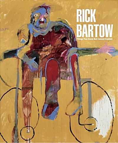 Rick Bartow: Things You Know But Cannot Explain (Hardcover)