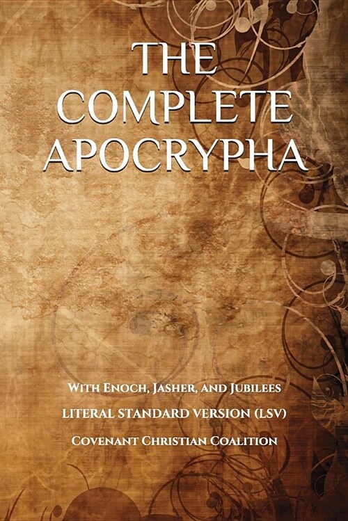 The Complete Apocrypha: 2018 Edition with Enoch, Jasher, and Jubilees (Paperback)
