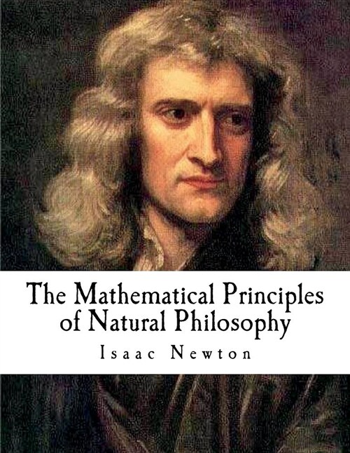 The Mathematical Principles of Natural Philosophy: The Principia (Paperback)