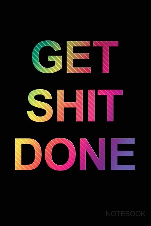 Get Shit Done Notebook: Motivational Ruled Notebook Journal 120 Pages 6x9 (Paperback)
