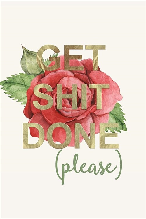 Get Shit Done (Please): Motivational Ruled Notebook Journal - 120 Pages - 6x9 (Paperback)