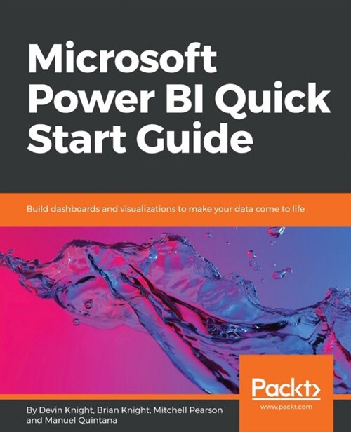 Microsoft Power BI Quick Start Guide : Build dashboards and visualizations to make your data come to life (Paperback)