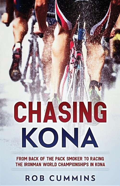 Chasing Kona: From Back of the Pack Smoker to Racing the Ironman World Championships in Kona (Paperback)