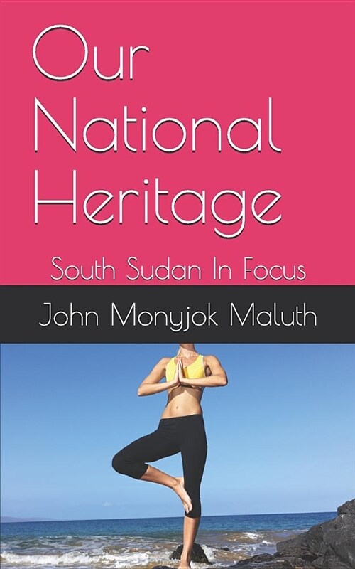 Our National Heritage: South Sudan in Focus (Paperback)