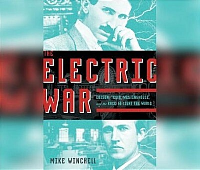 The Electric War: Edison, Tesla, Westinghouse, and the Race to Light the World (Audio CD)