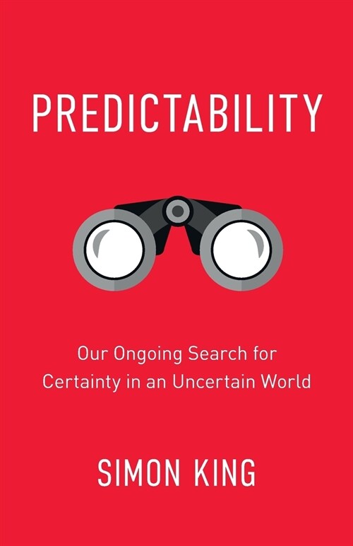 Predictability: Our Ongoing Search for Certainty in an Uncertain World (Paperback)
