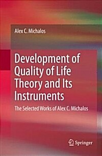 Development of Quality of Life Theory and Its Instruments: The Selected Works of Alex. C. Michalos (Paperback)