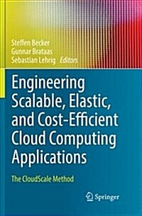 Engineering Scalable, Elastic, and Cost-Efficient Cloud Computing Applications: The Cloudscale Method (Paperback)