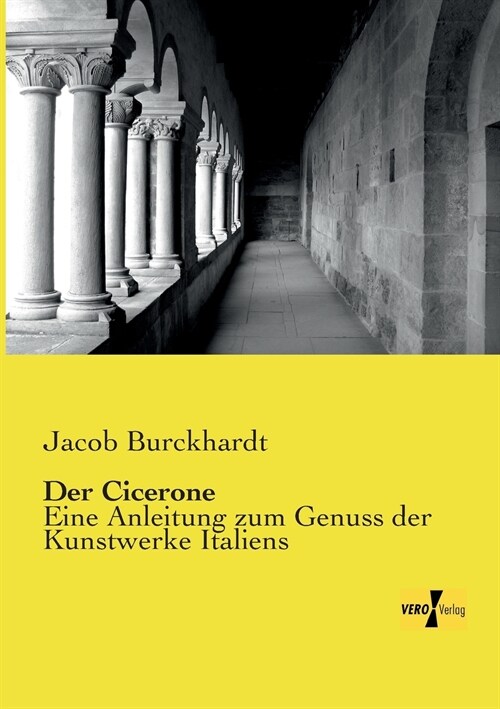 Der Cicerone: Eine Anleitung zum Genuss der Kunstwerke Italiens (Paperback)