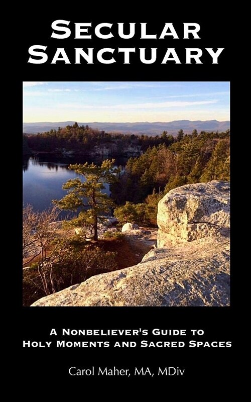 Secular Sanctuary: A Nonbelievers Guide to Holy Moments and Sacred Spaces (Paperback)