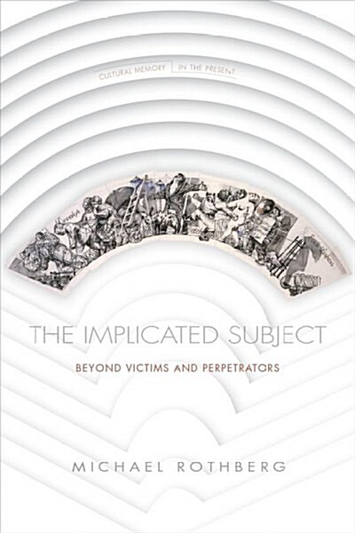 The Implicated Subject: Beyond Victims and Perpetrators (Hardcover)