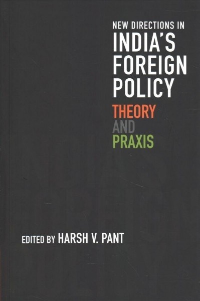 New Directions in Indias Foreign Policy : Theory and Praxis (Paperback)