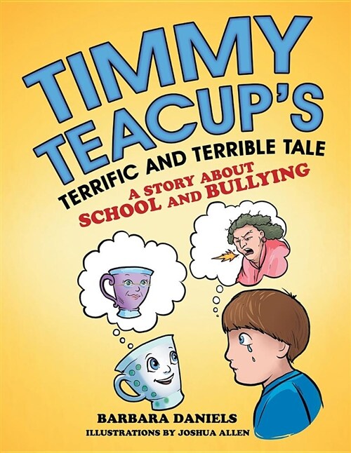 Timmy Teacups Terrific and Terrible Tale: A Story about School and Bullying (Paperback)