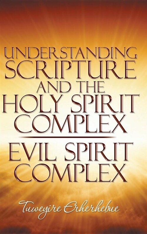 Understanding Scripture and the Holy Spirit Complex / Evil Spirit Complex (Hardcover)