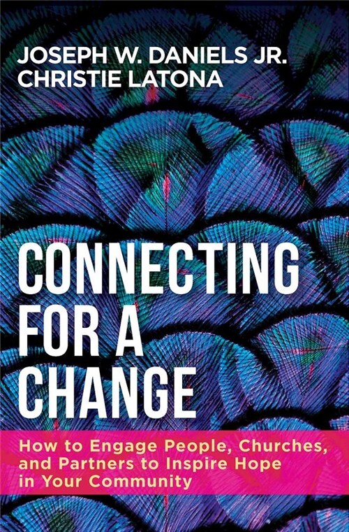 Connecting for a Change: How to Engage People, Churches, and Partners to Inspire Hope in Your Community (Paperback)