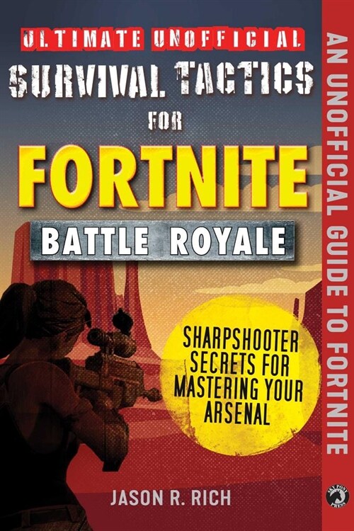 Ultimate Unofficial Survival Tactics for Fortnite Battle Royale: Sharpshooter Secrets for Mastering Your Arsenal (Hardcover)