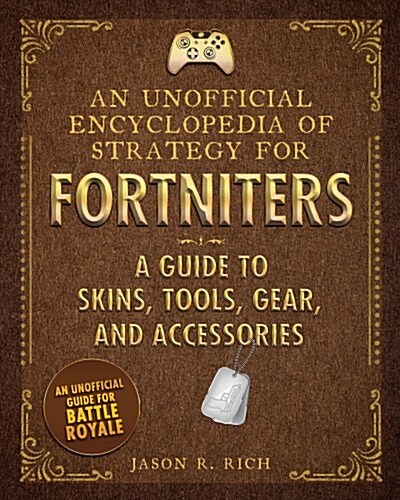 An Unofficial Encyclopedia of Strategy for Fortniters: A Guide to Skins, Tools, Gear, and Accessories (Hardcover)