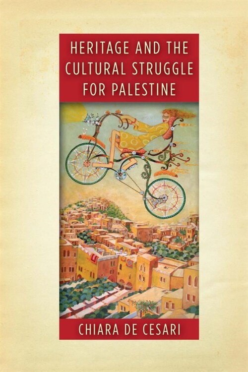Heritage and the Cultural Struggle for Palestine (Hardcover)