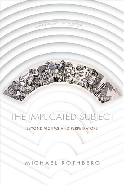 The Implicated Subject: Beyond Victims and Perpetrators (Paperback)