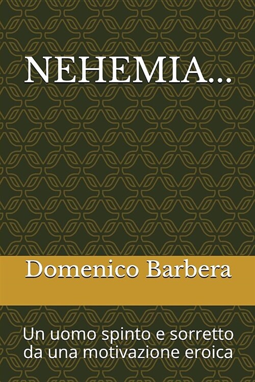 Nehemia...: Un Uomo Spinto E Sorretto Da Una Motivazione Eroica (Paperback)