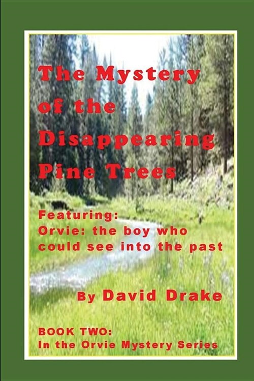 The Mystery of the Disappearing Pine Trees: Featuring Orvie, the boy who could see into the past (Paperback)