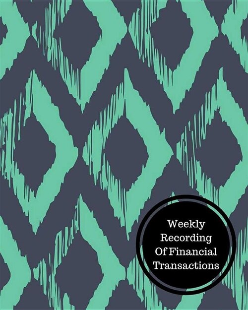 Weekly Recording of Financial Transactions: Weekly Bookkeeping Record (Paperback)