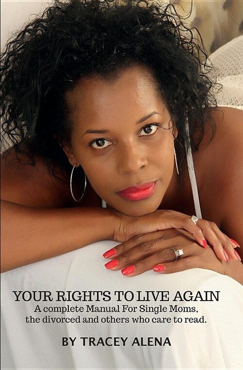 Your Rights to Live Again: A Complete Manual for Single Moms, the Divorced and Others Who Care to Read It! (Paperback)