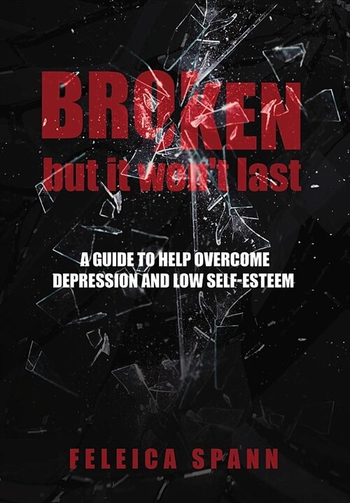 Broken But It Wont Last: A Guide to Help Overcome Depression and Low Self-Esteem (Hardcover)