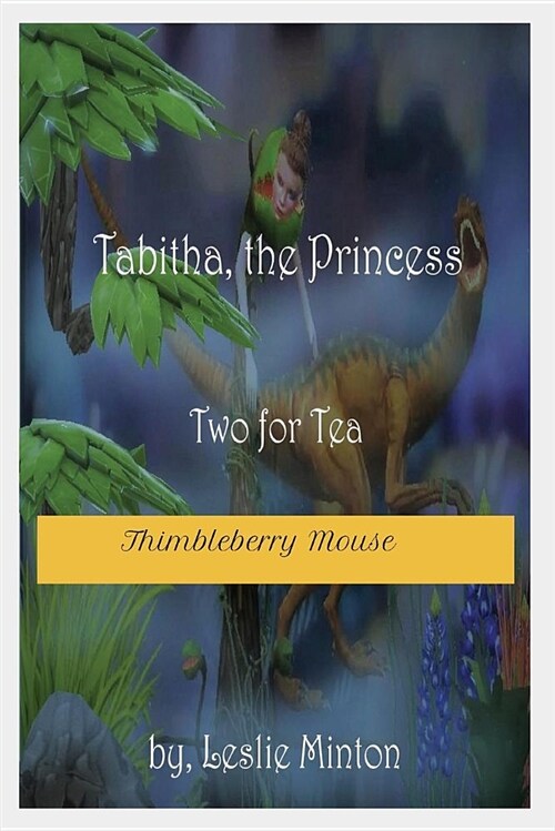 Tabitha, the Princess- Two for Tea (Thimbleberry Mouse): Two for Tea (Paperback, A Fantasy Story)