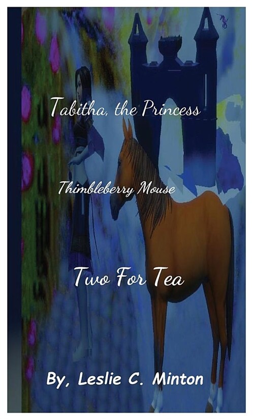 Tabitha, the Princess, Two for Tea, by Leslie Minton: Two for Tea (Thimbleberry Mouse) (Hardcover, A Fantasy Story)